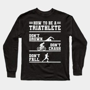 How To Be A Triathlete Gift Long Sleeve T-Shirt